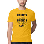 Men's Friends Dont let Friends Take Shots Alone Quote Printed T-Shirt