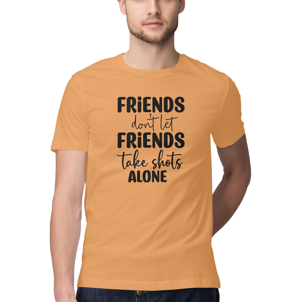 Men's Friends Dont let Friends Take Shots Alone Quote Printed T-Shirt