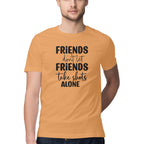 Men's Friends Dont let Friends Take Shots Alone Quote Printed T-Shirt