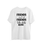 Men's Friends Don't let Friends Take Shots Alone Quote Printed Oversized T-Shirt