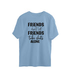 Men's Friends Don't let Friends Take Shots Alone Quote Printed Oversized T-Shirt