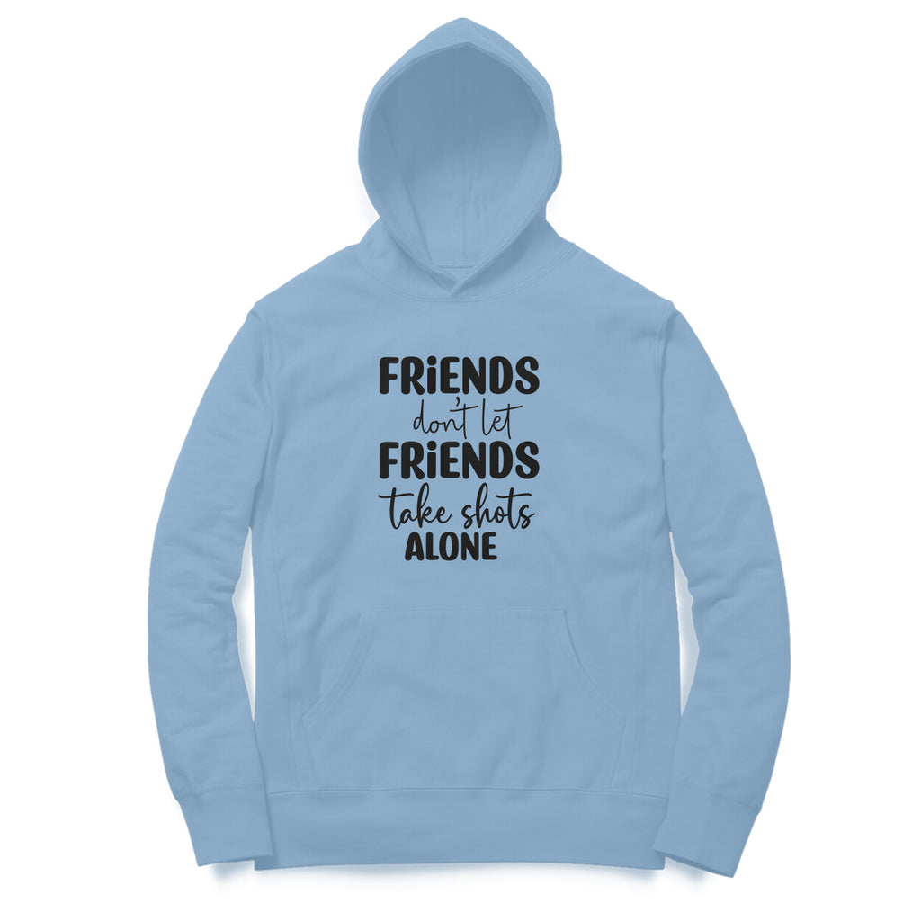 Men's Friends Don't let Friends Take Shots Alone Quote Printed Hoodies