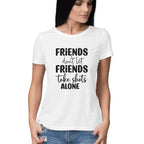 Women's Friends Don't let Friends Take Shots Alone Quote Printed T-Shirt