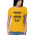 Women's Friends Don't let Friends Take Shots Alone Quote Printed T-Shirt