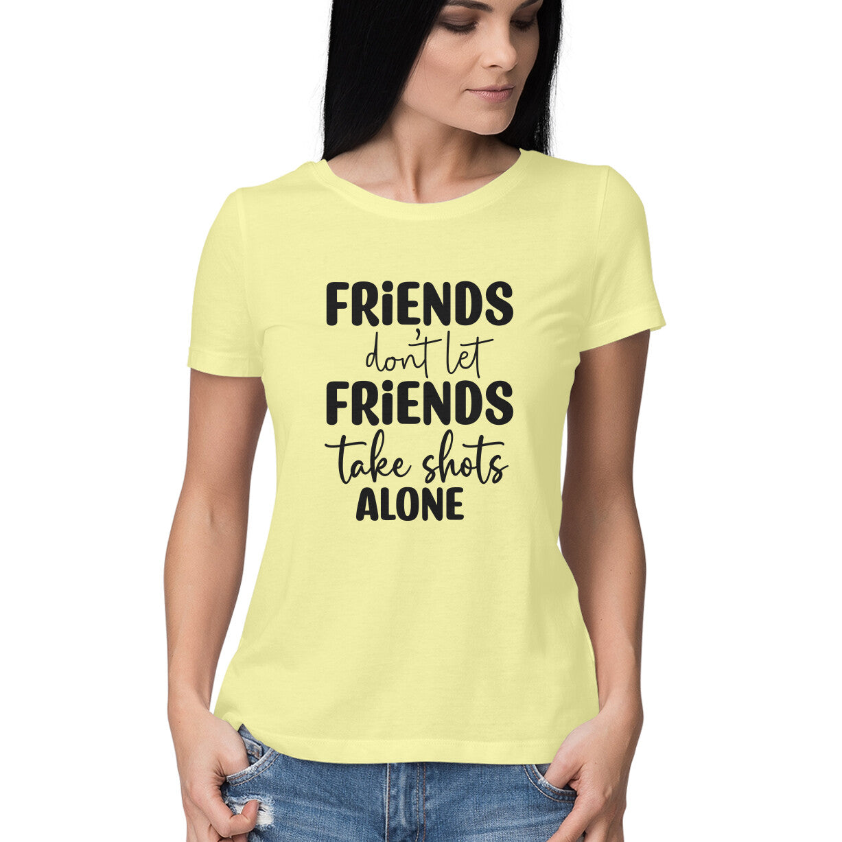 Women's Friends Don't let Friends Take Shots Alone Quote Printed T-Shirt