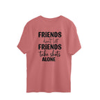 Women's Friends Don't let Friends Take Shots Alone Quote Printed Oversized T-Shirt