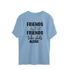 Women's Friends Don't let Friends Take Shots Alone Quote Printed Oversized T-Shirt