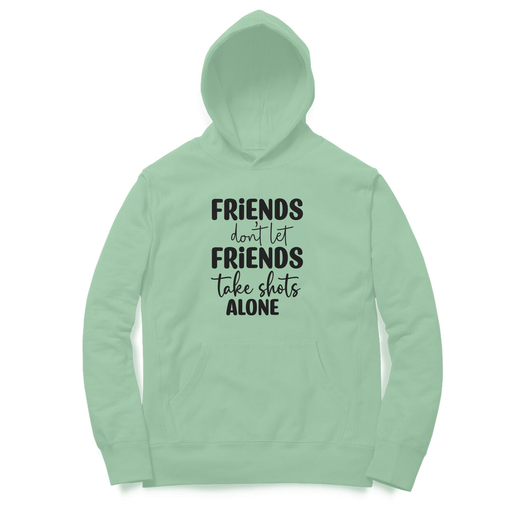 Women's Friends Don't let Friends Take Shots Alone Quote Printed Hoodies
