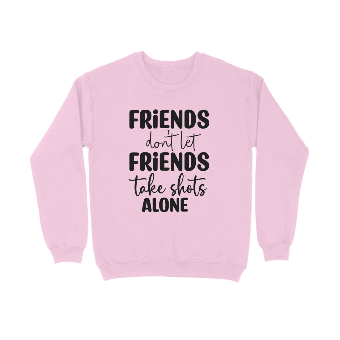 Women's Friends Don't let Friends Take Shots Alone Quote Printed Sweatshirts Main image