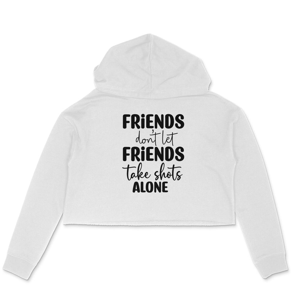 Women's Friends Don't let Friends Take Shots Alone Quote Printed Crop Hoodies