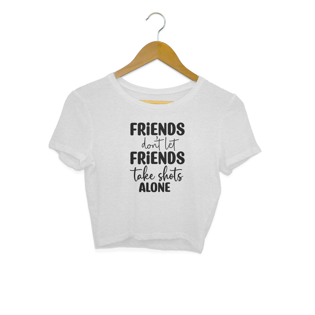 Women's Friends Don't let Friends Take Shots Alone Quote Printed Crop Tops