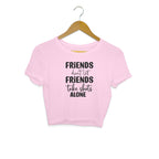 Women's Friends Don't let Friends Take Shots Alone Quote Printed Crop Tops