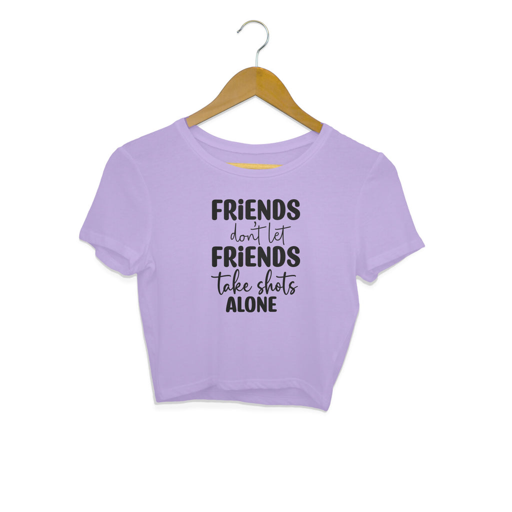 Women's Friends Don't let Friends Take Shots Alone Quote Printed Crop Tops