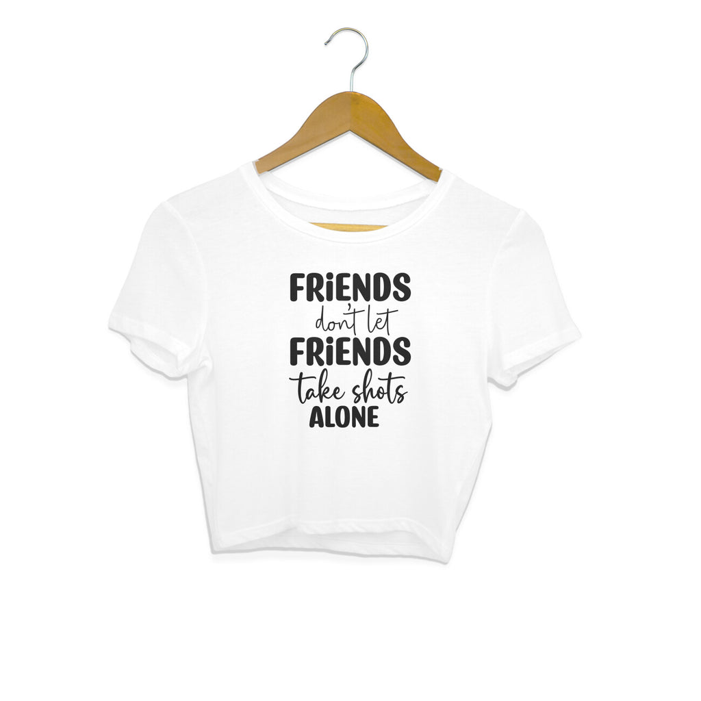 Women's Friends Don't let Friends Take Shots Alone Quote Printed Crop Tops