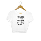 Women's Friends Don't let Friends Take Shots Alone Quote Printed Crop Tops
