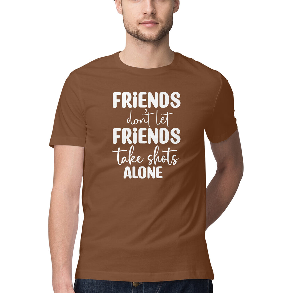 Men's Friends Don't let Friends Take Shots Alone Quote Printed T-Shirt