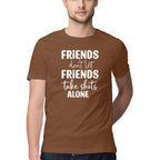 Men's Friends Don't let Friends Take Shots Alone Quote Printed T-Shirt