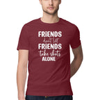 Men's Friends Don't let Friends Take Shots Alone Quote Printed T-Shirt