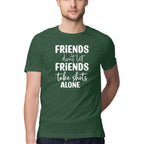 Men's Friends Don't let Friends Take Shots Alone Quote Printed T-Shirt