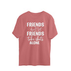 Men's Friends Don't let Friends Take Shots Alone Quote Printed Oversized T-Shirt