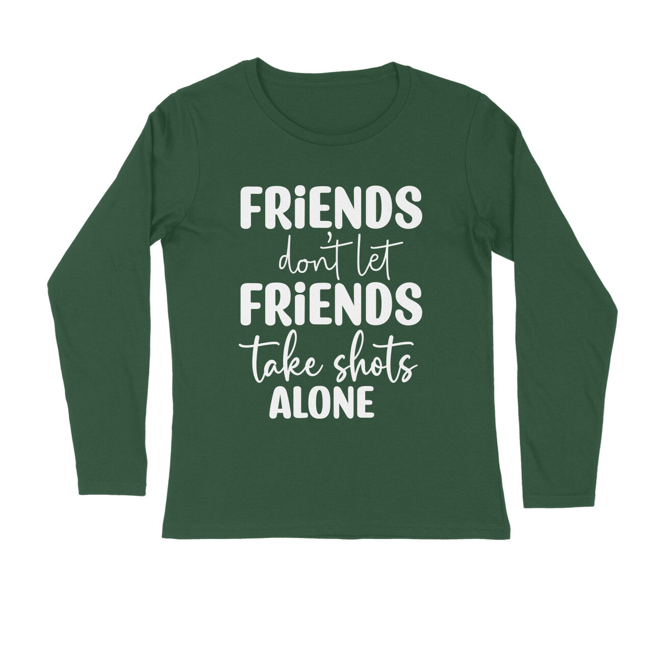 Men's Friends Don't let Friends Take Shots Alone Quote Printed Full Sleeve T Shirt