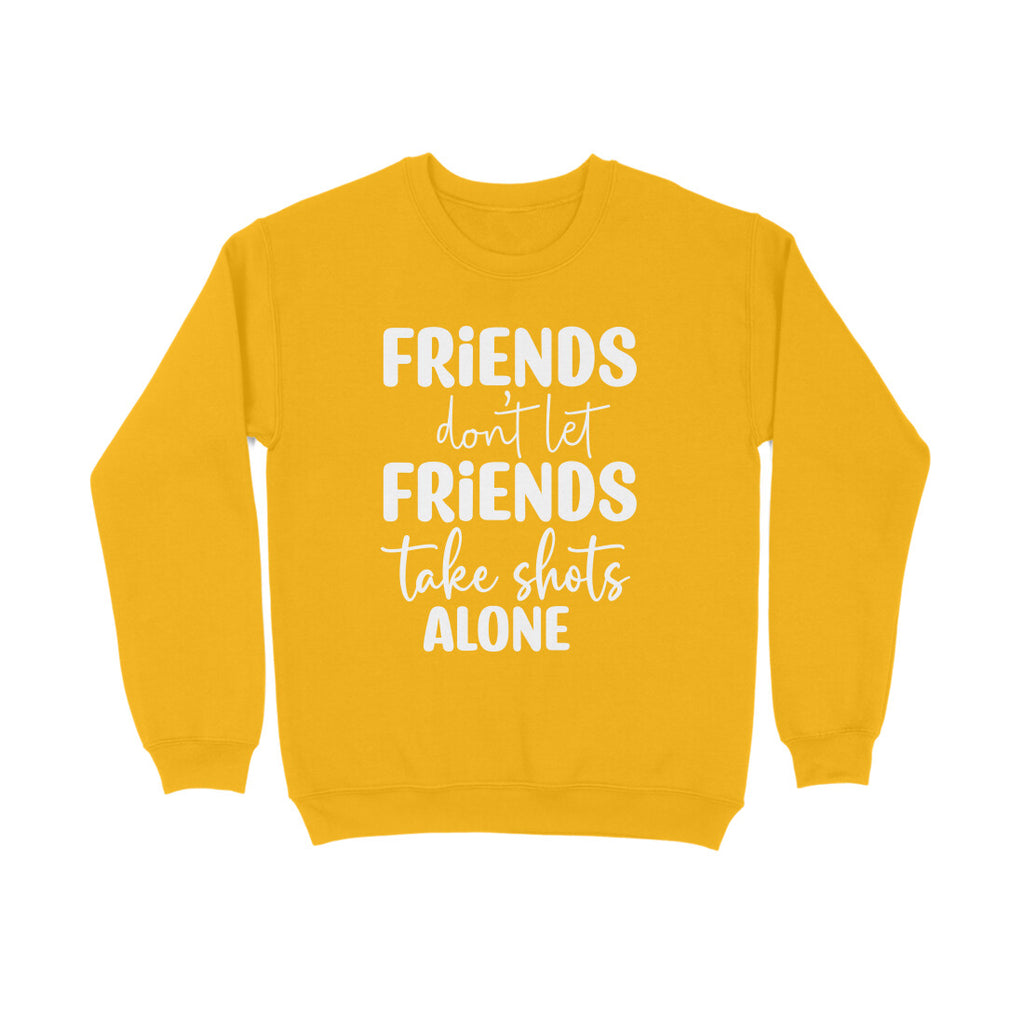 Men's Friends Don't let Friends Take Shots Alone Quote Printed Sweatshirts