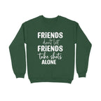 Men's Friends Don't let Friends Take Shots Alone Quote Printed Sweatshirts