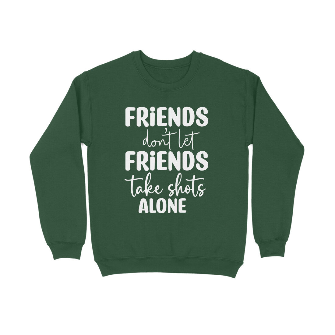 Men's Friends Don't let Friends Take Shots Alone Quote Printed Sweatshirts