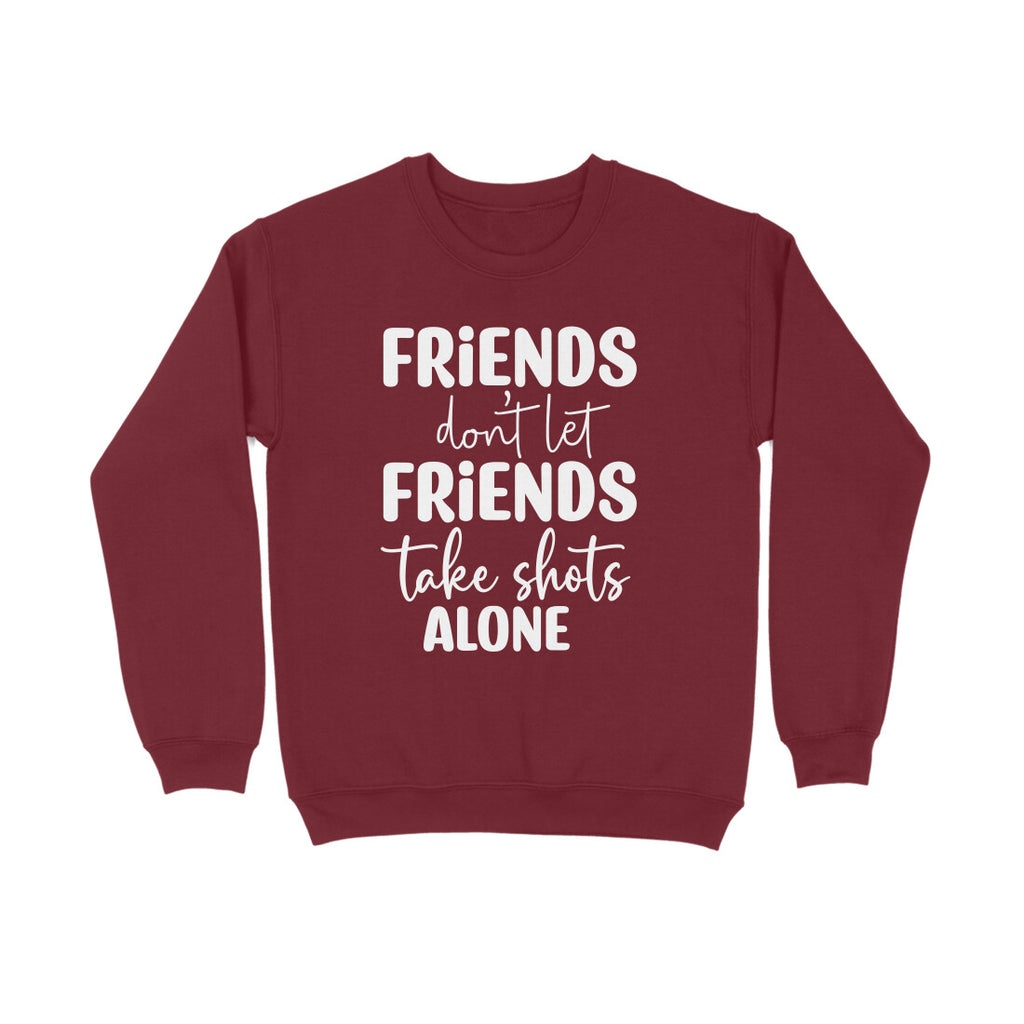 Men's Friends Don't let Friends Take Shots Alone Quote Printed Sweatshirts