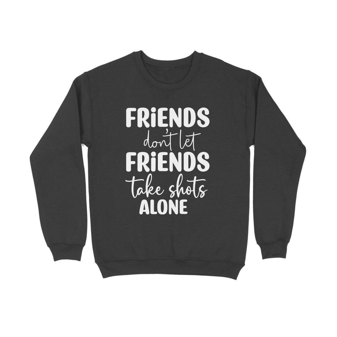 Men's Friends Don't let Friends Take Shots Alone Quote Printed Sweatshirts
