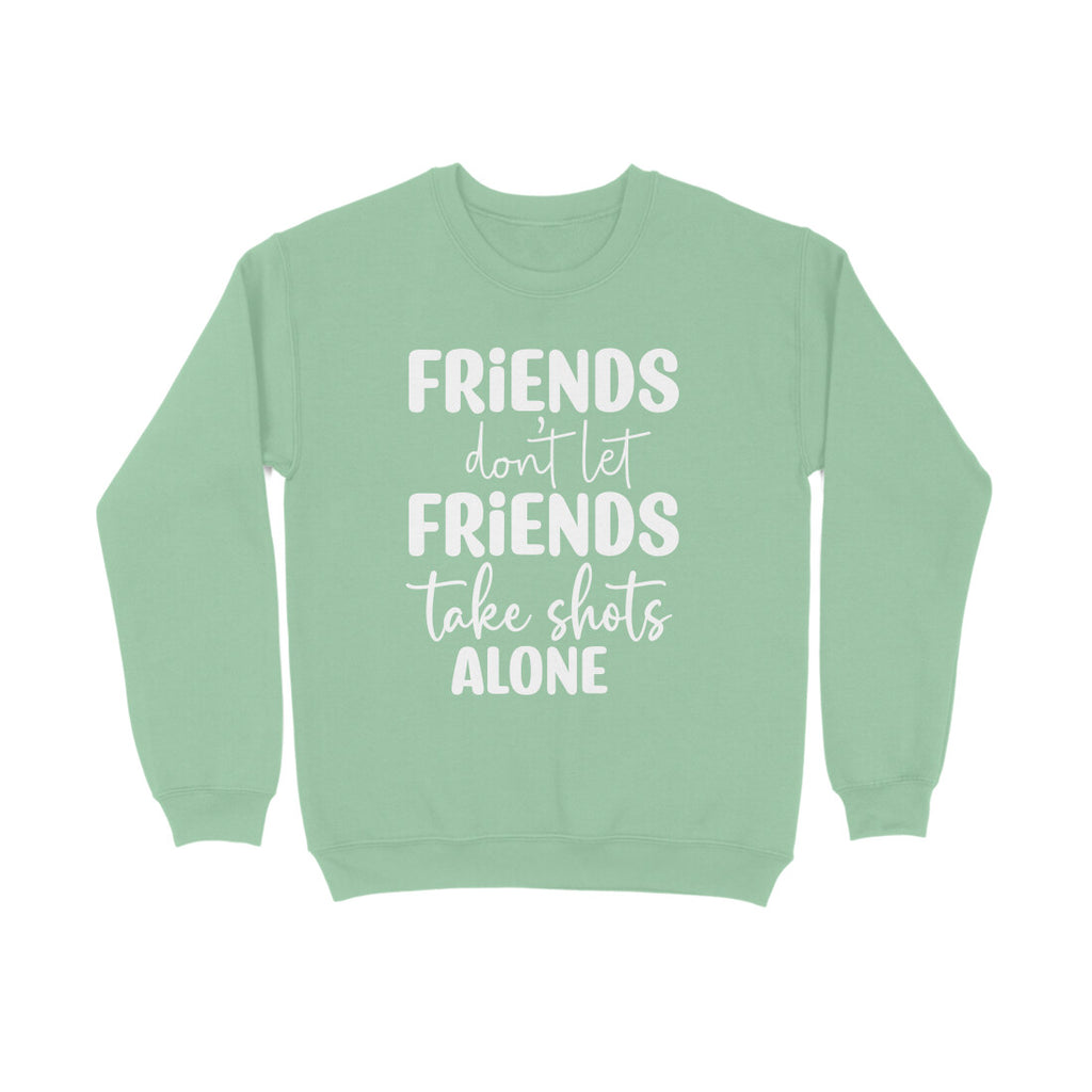 Men's Friends Don't let Friends Take Shots Alone Quote Printed Sweatshirts