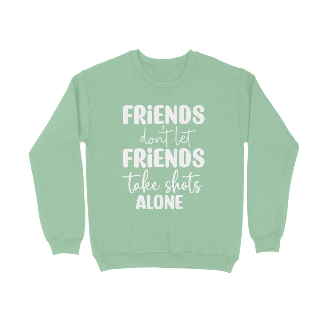 Men's Friends Don't let Friends Take Shots Alone Quote Printed Sweatshirts