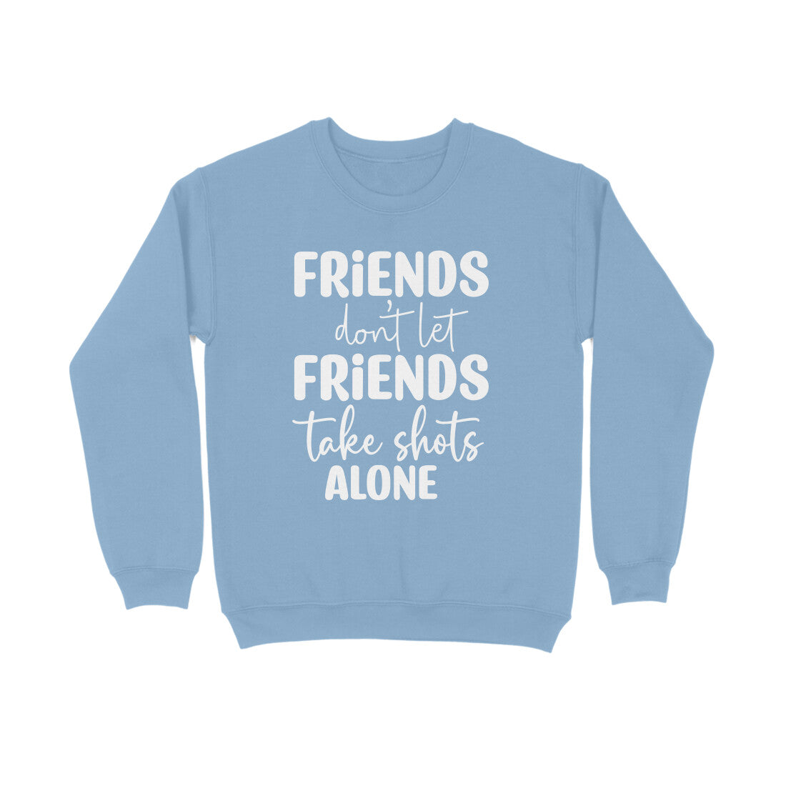 Men's Friends Don't let Friends Take Shots Alone Quote Printed Sweatshirts