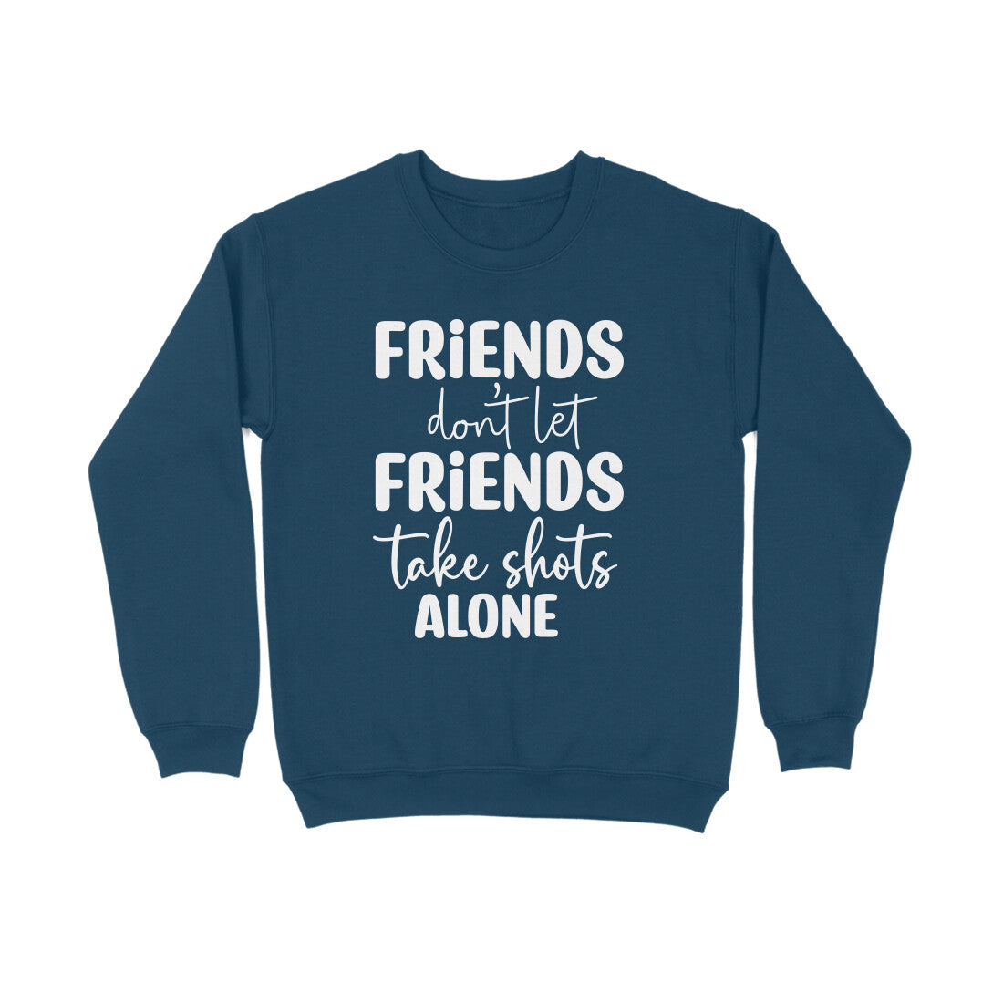 Men's Friends Don't let Friends Take Shots Alone Quote Printed Sweatshirts