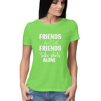 Women's Friends Don't let Friends Take Shots Alone Quote Printed T-Shirt
