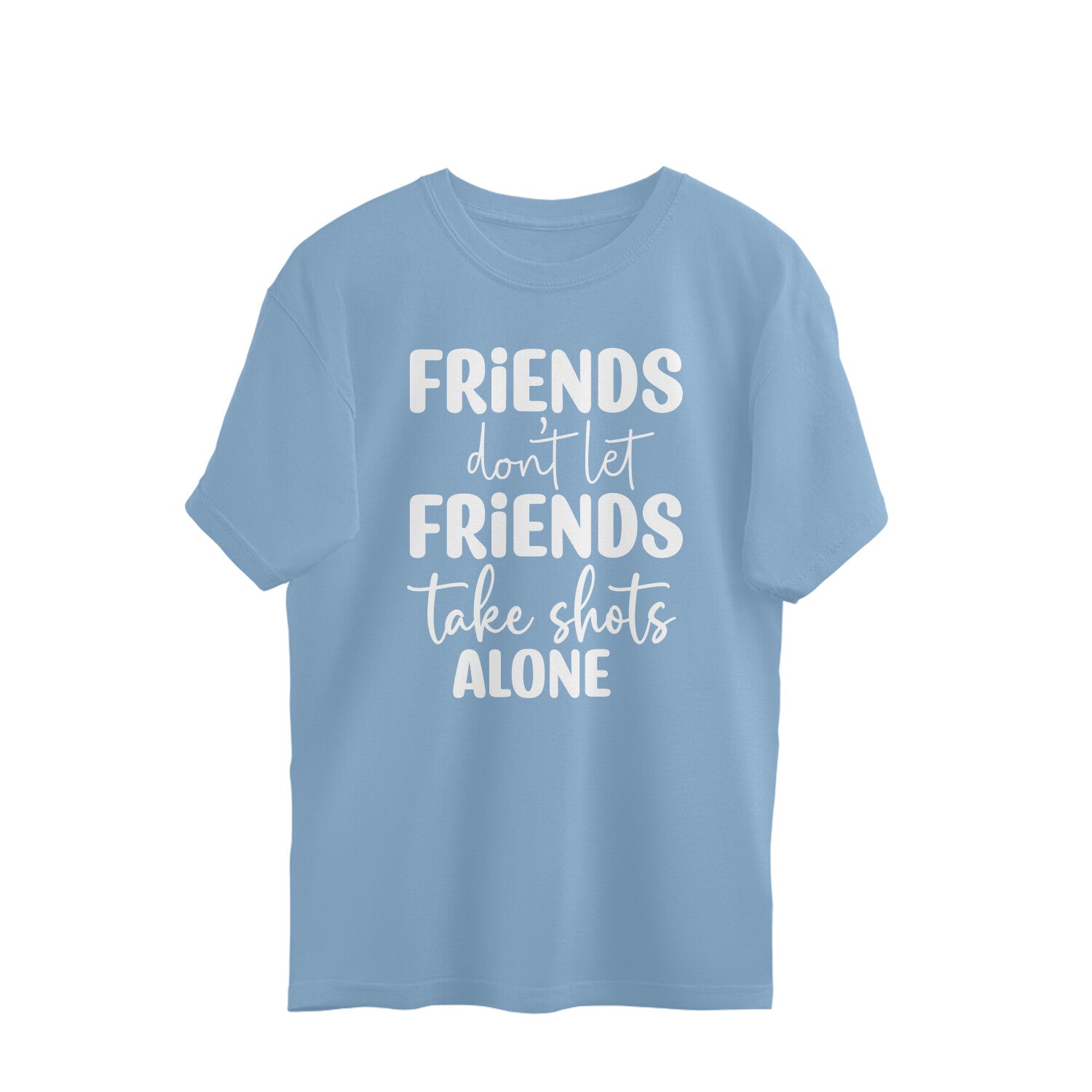 Women's Friends Don't let Friends Take Shots Alone Quote Printed Oversized T-Shirt Secondary image