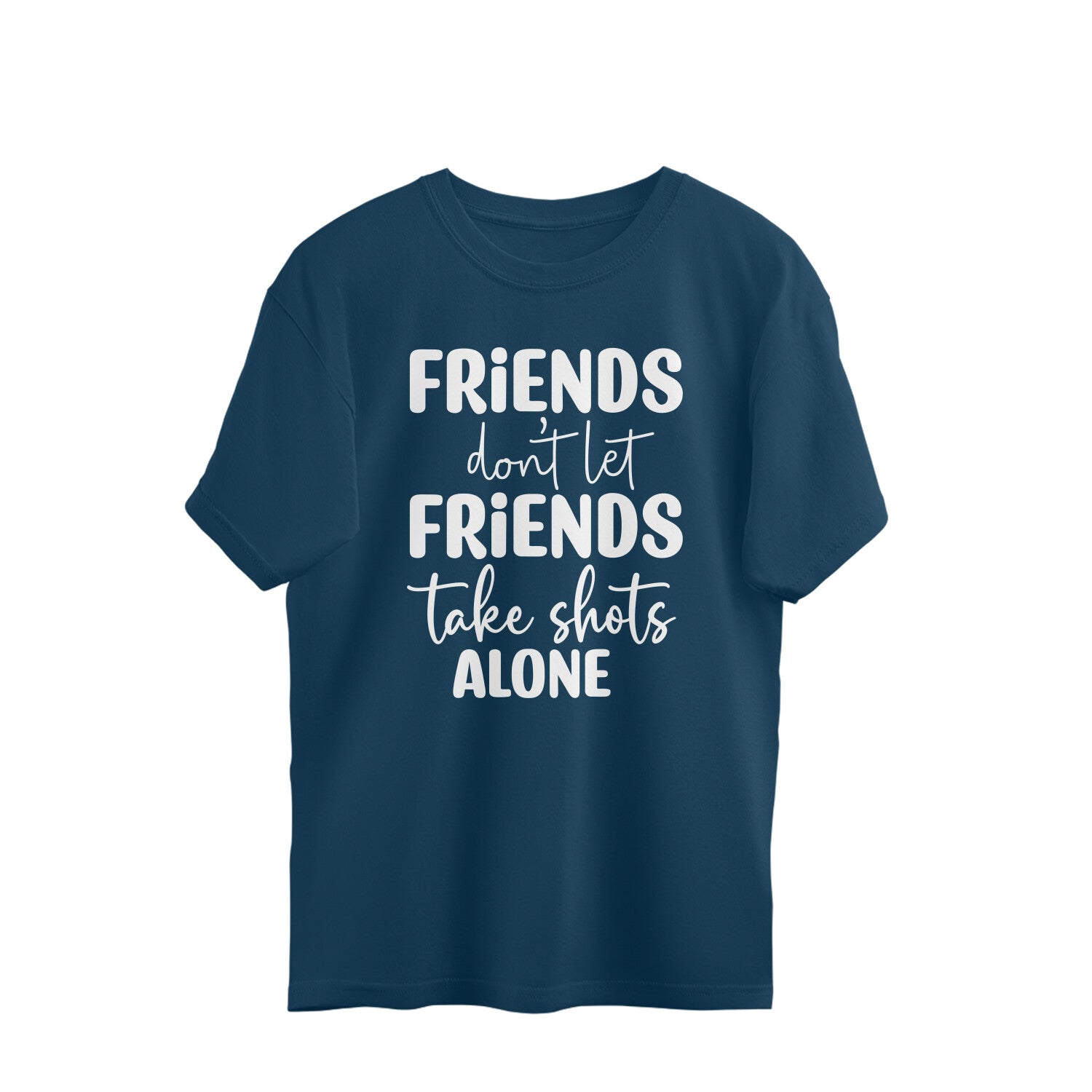 Women's Friends Don't let Friends Take Shots Alone Quote Printed Oversized T-Shirt