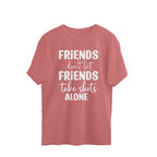 Women's Friends Don't let Friends Take Shots Alone Quote Printed Oversized T-Shirt