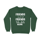 Women's Friends Don't let Friends Take Shots Alone Quote Printed Sweatshirts