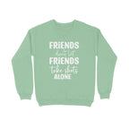Women's Friends Don't let Friends Take Shots Alone Quote Printed Sweatshirts