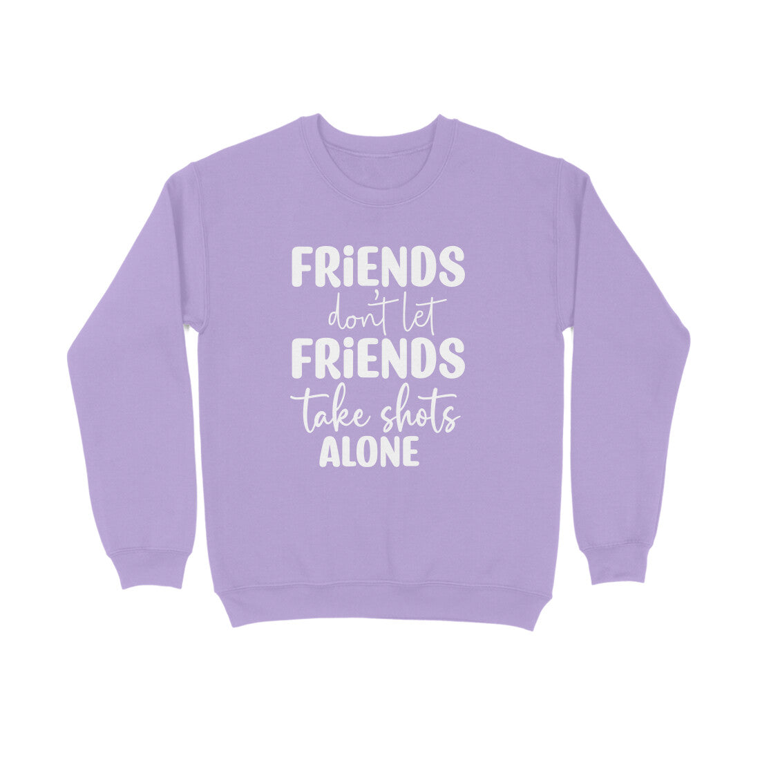 Women's Friends Don't let Friends Take Shots Alone Quote Printed Sweatshirts