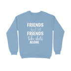 Women's Friends Don't let Friends Take Shots Alone Quote Printed Sweatshirts