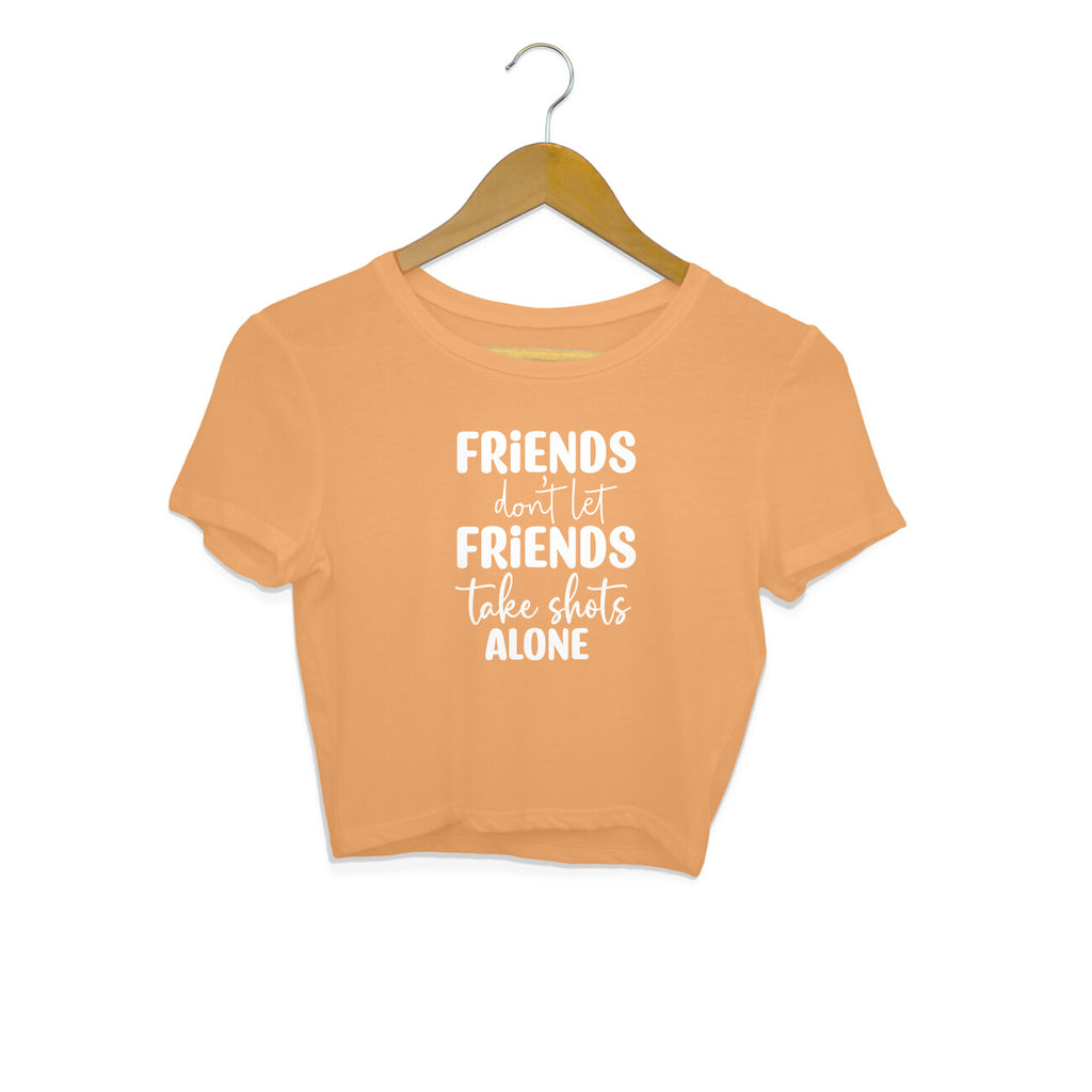 Women's Friends Don't let Friends Take Shots Alone Quote Printed Crop Tops