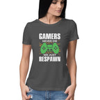 Women's Gamers Never Die We Just Respawn Graphics Printed T-Shirt