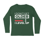 Men's I Don't Get Older I Level Up Graphics Printed Full Sleeve T-Shirt