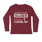Men's I Don't Get Older I Level Up Graphics Printed Full Sleeve T-Shirt