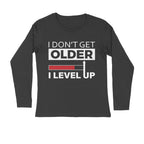 Men's I Don't Get Older I Level Up Graphics Printed Full Sleeve T-Shirt