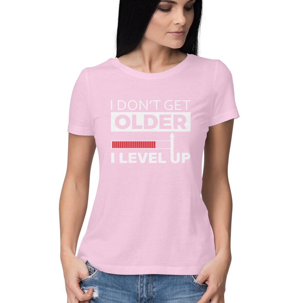 Women's I Don't Get Older I Level Up Graphics Printed T-Shirt