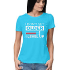 Women's I Don't Get Older I Level Up Graphics Printed T-Shirt