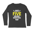 Men's Just Five More Minutes Graphics Printed Full Sleeve T Shirt